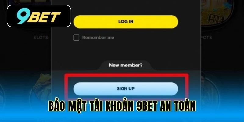 Bảo mật tài khoản 9Bet an toàn