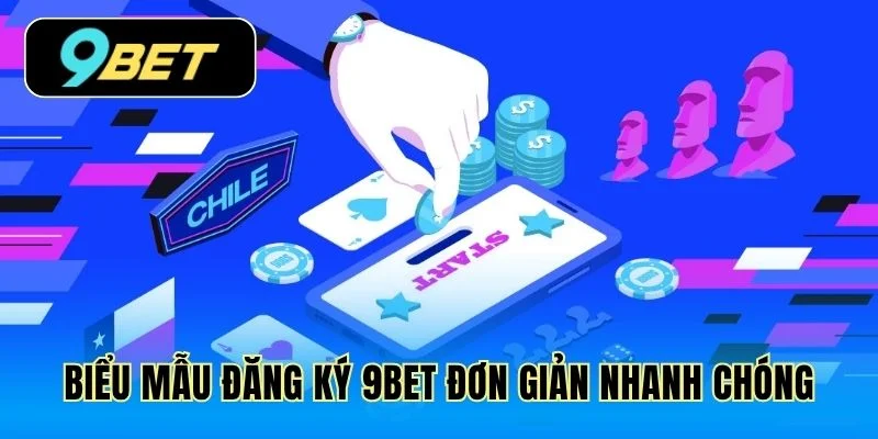 Biểu mẫu đăng ký 9Bet đơn giản nhanh chóng
