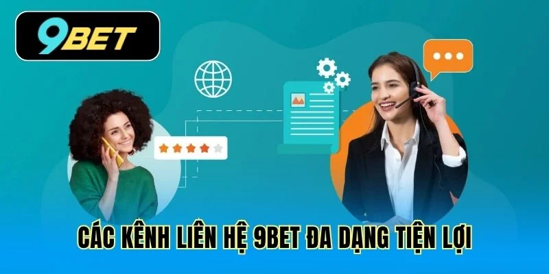 Các kênh liên hệ 9Bet đa dạng tiện lợi