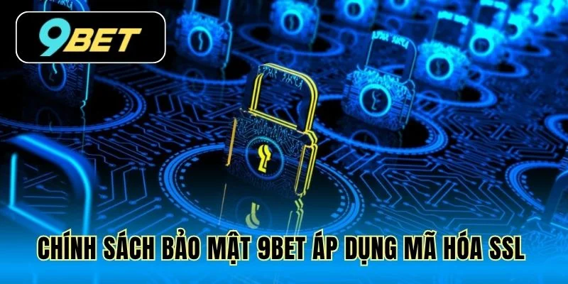 Chính sách bảo mật 9Bet áp dụng mã hóa SSL