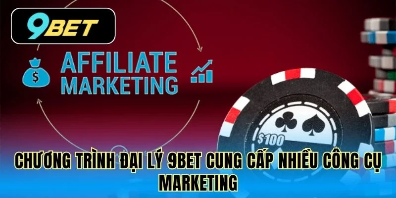 Chương trình đại lý 9Bet cung cấp nhiều công cụ marketing