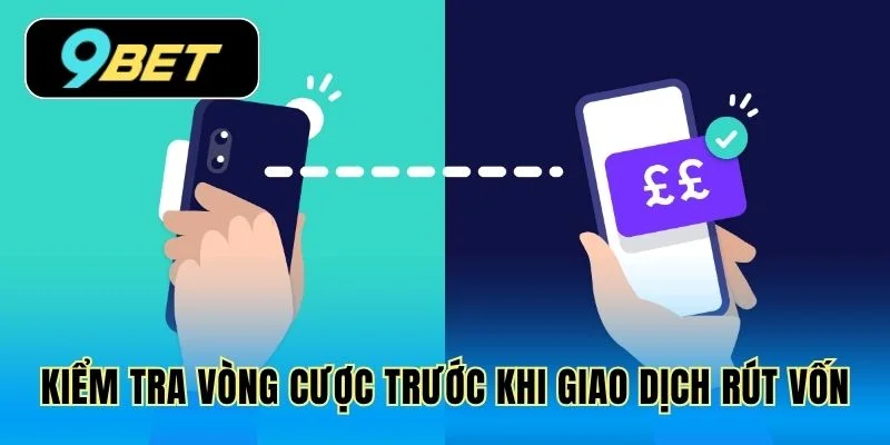 Kiểm tra vòng cược trước khi giao dịch rút vốn